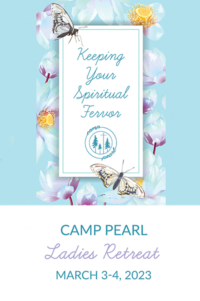 Camp Pearl Ladies Retreat 2023 - Keeping Your Spiritual Fervor