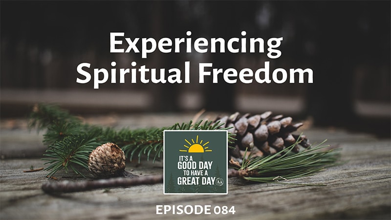 Experiencing Spiritual Freedom, podcast episode 084