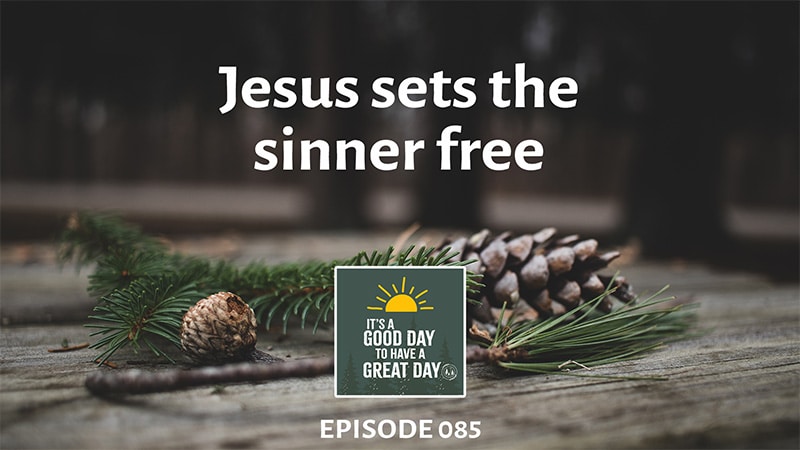 Jesus sets the sinner free - podcast episode 085