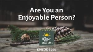 Are you an enjoyable person? Podcast episode 090