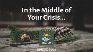 In the Middle of Your Crisis... podcast episode 093